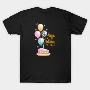 Happy Birthday To Me T-Shirt